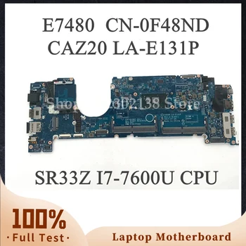 CN-0F48ND 0F48ND F48ND CAZ20 LA-E131P W/SR33Z I7-7600U дънна Платка с процесор На DELL 7480 E7480 дънна Платка на лаптоп 100% Напълно Изпитано OK